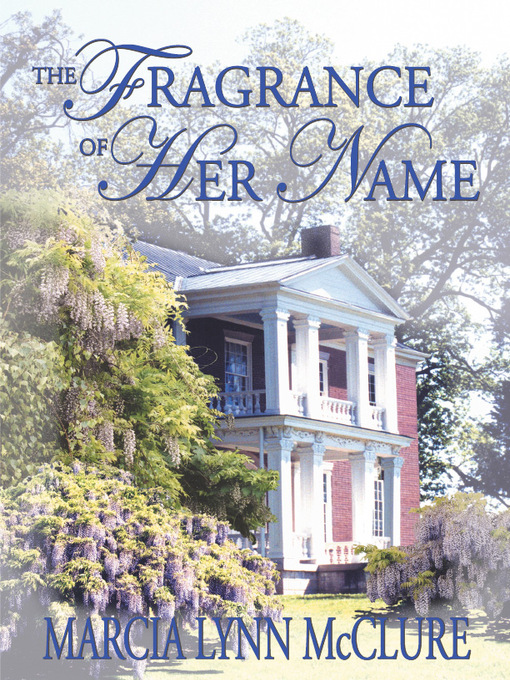 Title details for The Fragrance of Her Name by Marcia Lynn McClure - Wait list